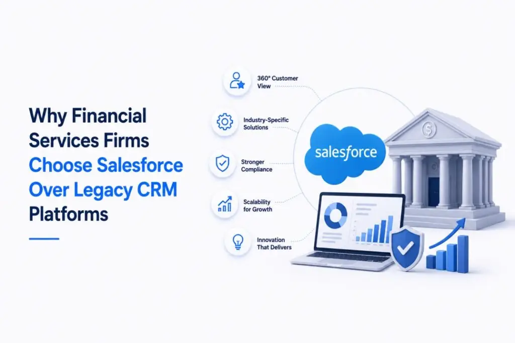 Why Financial Services Firms Are Choosing Salesforce Over Legacy CRM Platforms